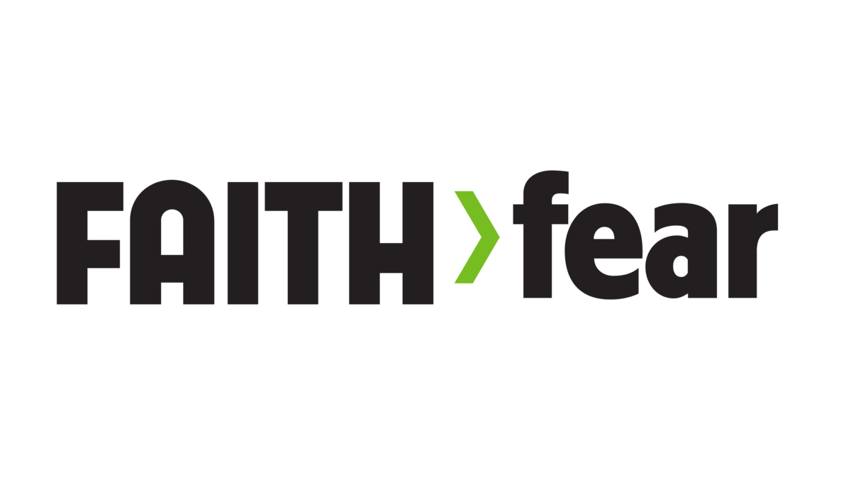 Faith > Fear