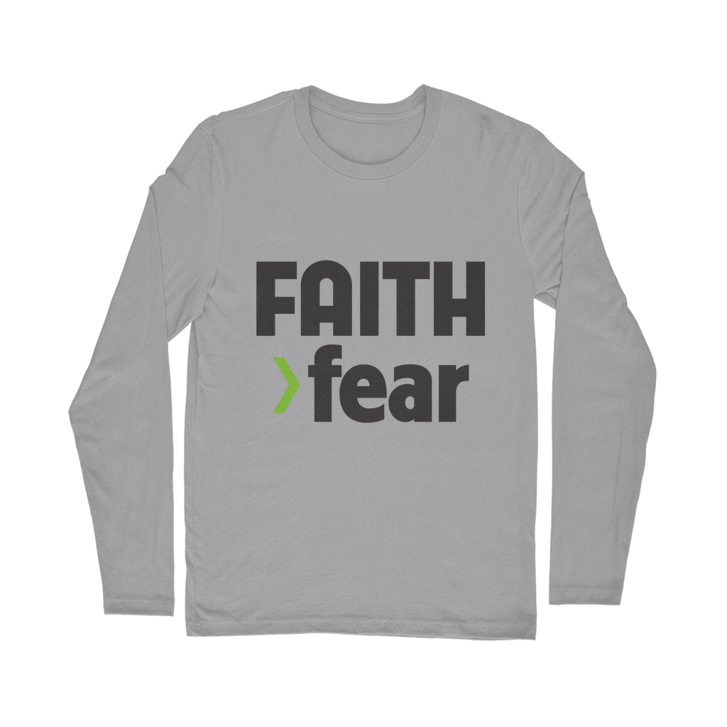 Faith > Fear Long Sleeve T-Shirt