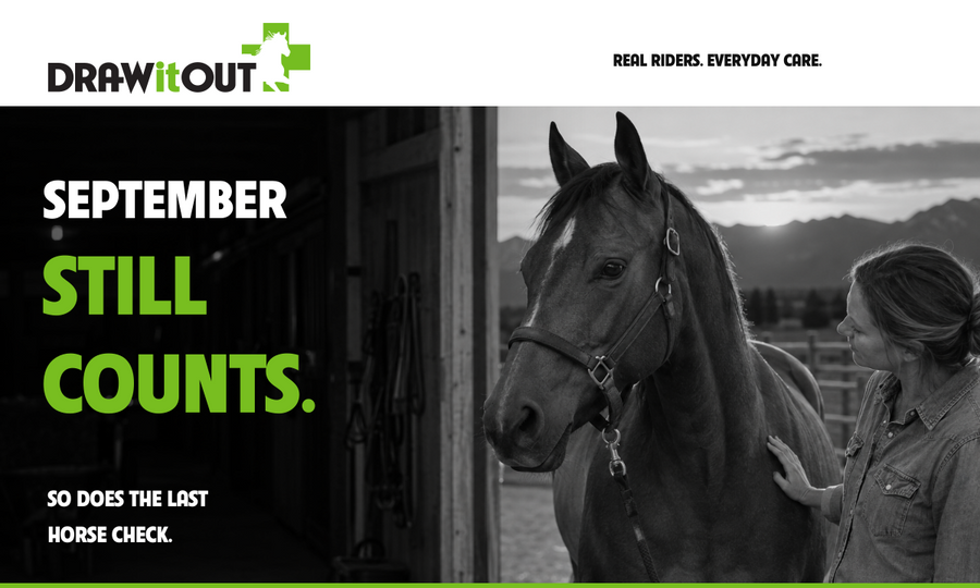 September still counts. So does the last horse check. Draw It Out® late-summer horse care.